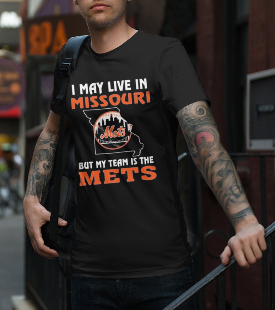 I May Live In Missouri But My Team Is The Mets New York T-Shirt