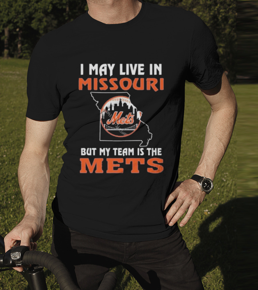 I May Live In Missouri But My Team Is The Mets New York T-Shirt