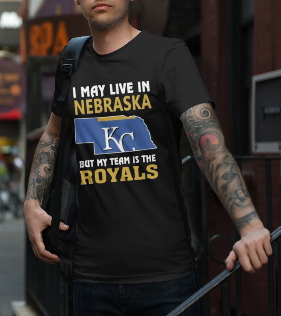 I May Live In Nebraska But My Team Is The Kansas City Royals KC T-Shirt