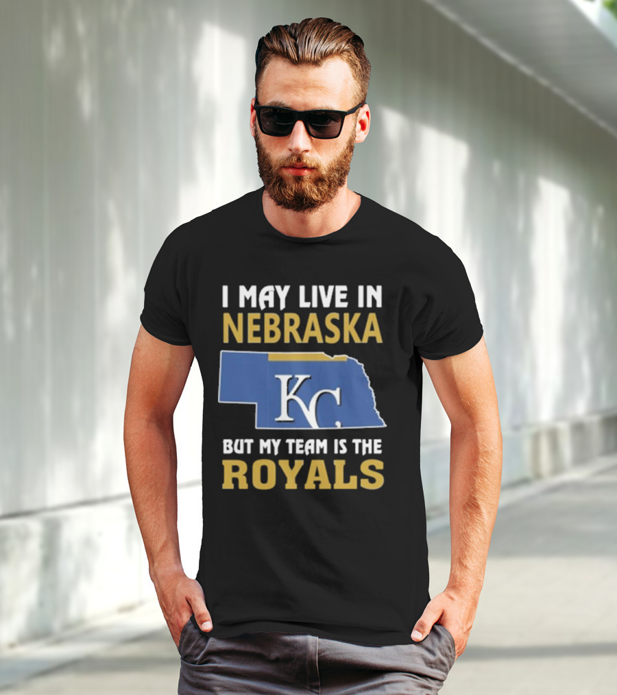 I May Live In Nebraska But My Team Is The Kansas City Royals KC T-Shirt