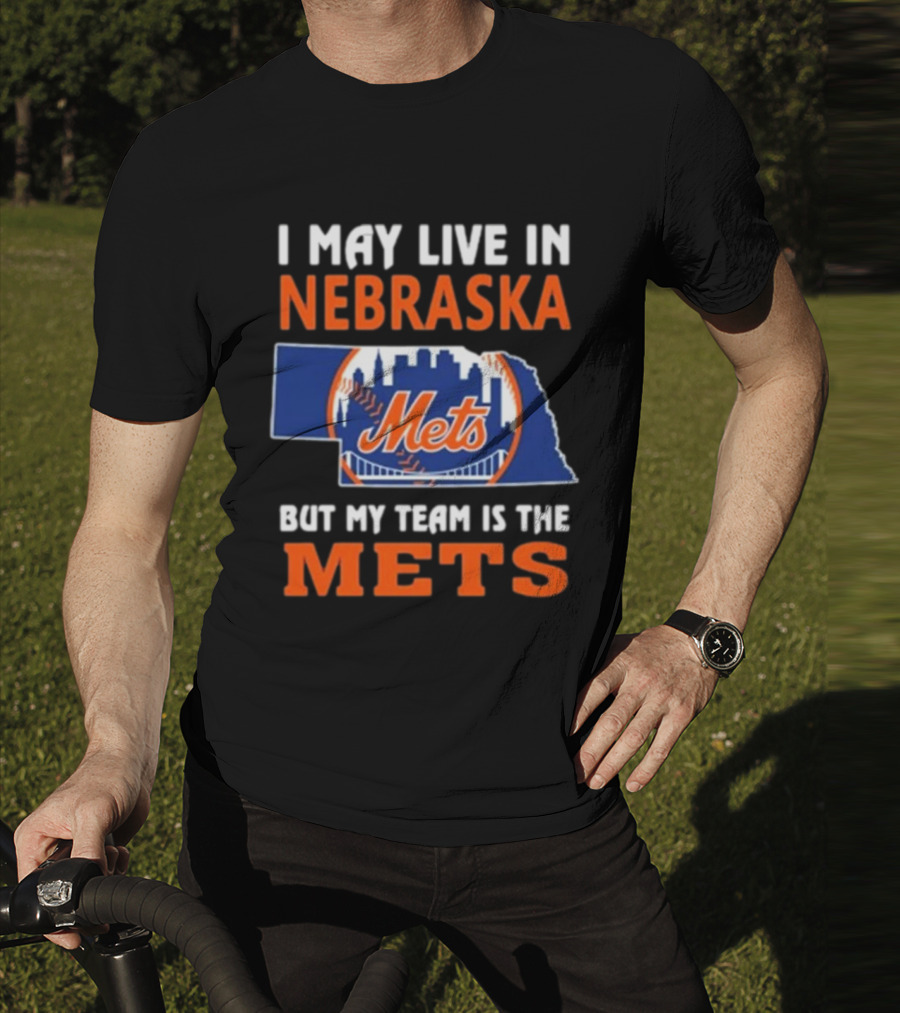 I May Live In Nebraska But My Team Is The Mets New York Mets T-Shirt