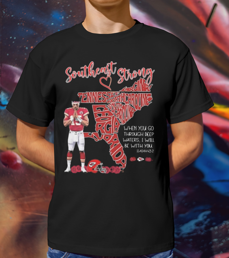 Southeast Strong Patrick Mahomes Praying Florida Tennessee North Carolina South Georgia Isaiah 43:2 Kansas City Chiefs T-Shirt