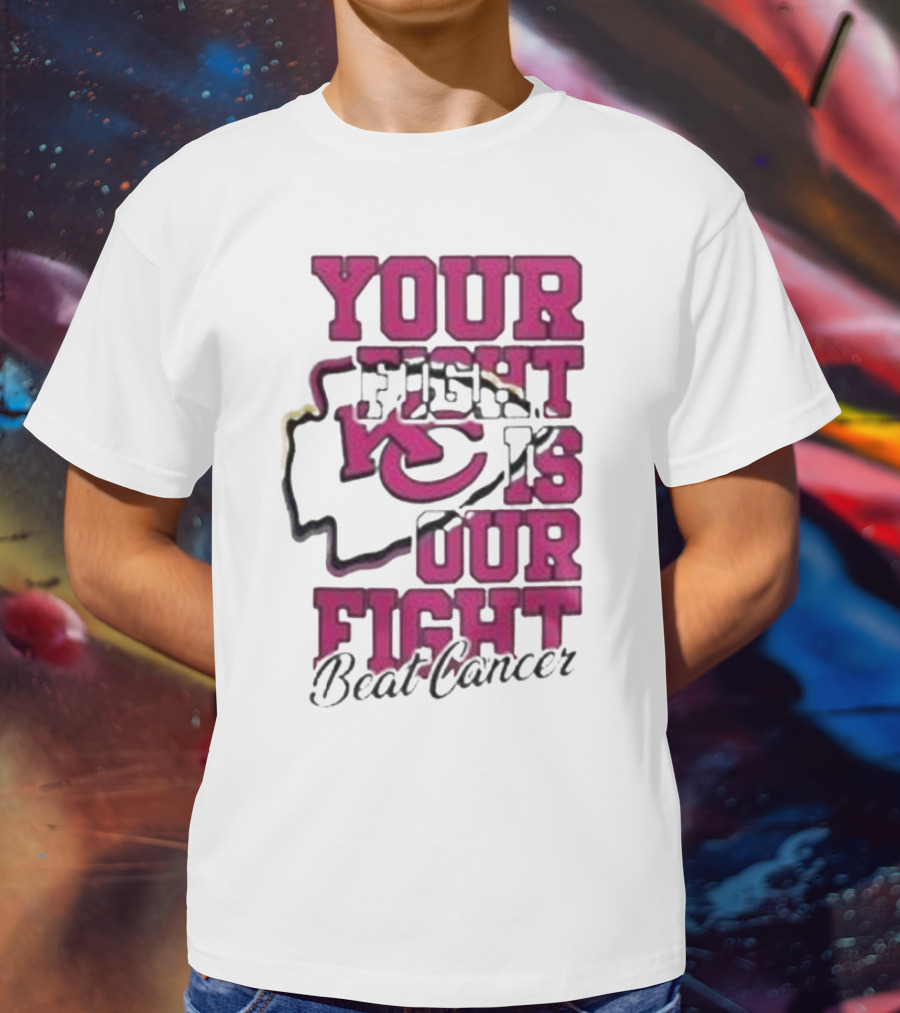 Your Fight Is Our Fight Beat Cancer Kansas City Chiefs T-Shirt