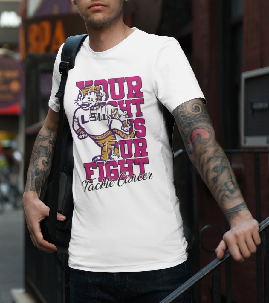 LSU Tigers Your Fight Is Our Fight Tackle Cancer T-Shirt