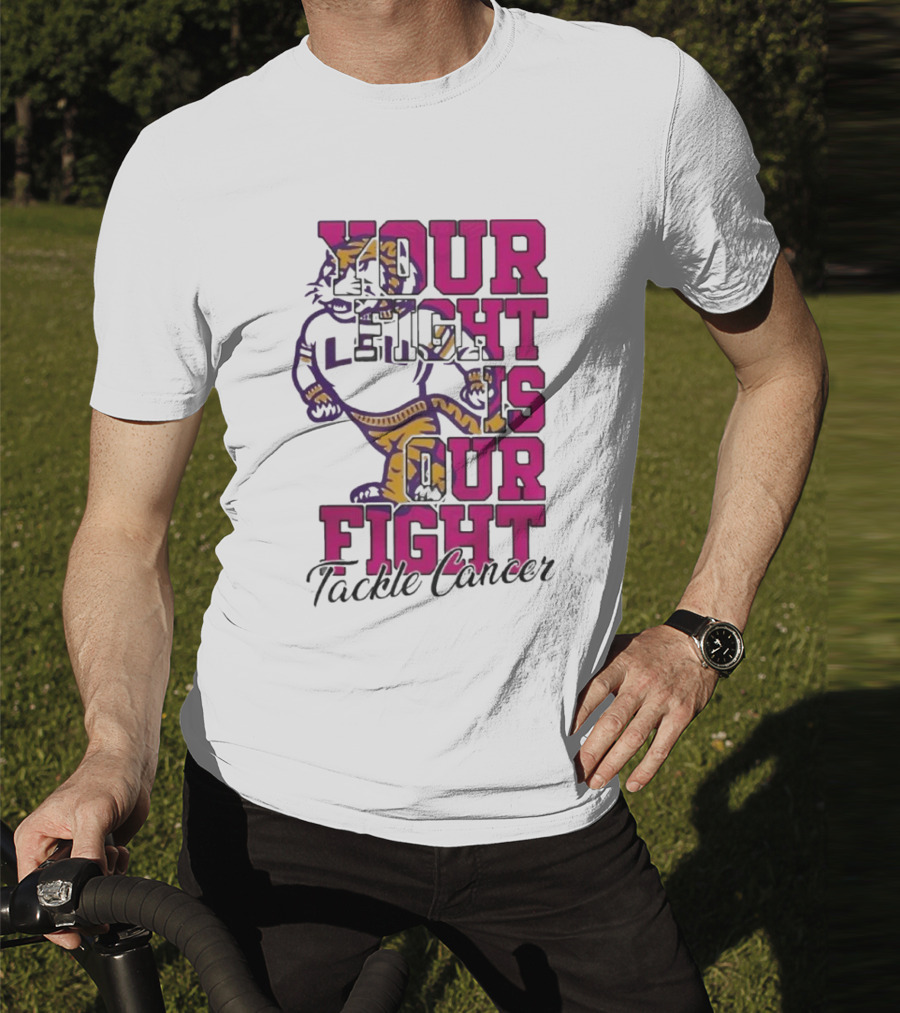 LSU Tigers Your Fight Is Our Fight Tackle Cancer T-Shirt