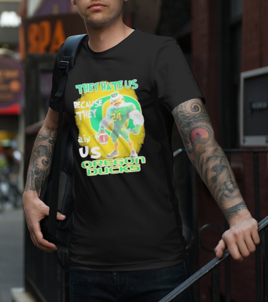 They Hate Us Because They Ain't Us Oregon Ducks Mascot T-Shirt