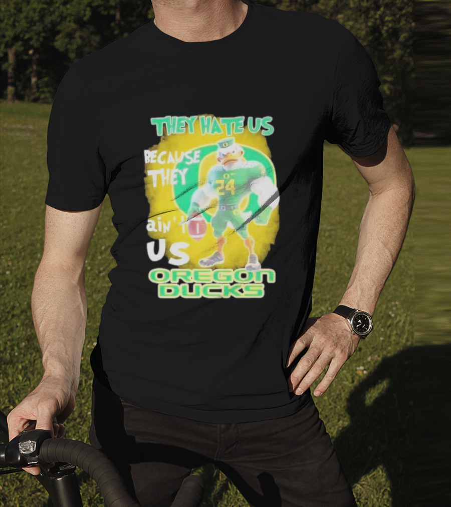 They Hate Us Because They Ain't Us Oregon Ducks Mascot T-Shirt