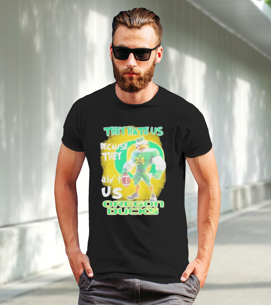 They Hate Us Because They Ain't Us Oregon Ducks Mascot T-Shirt