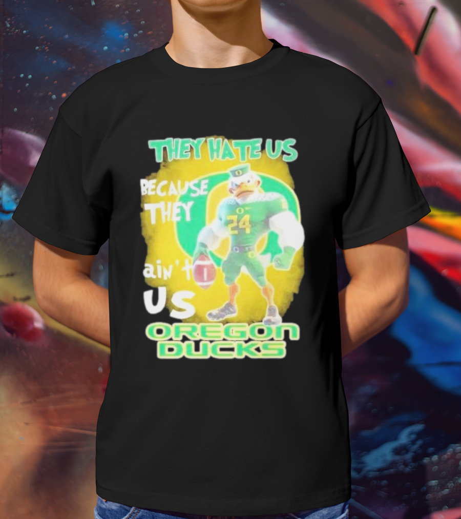 They Hate Us Because They Ain't Us Oregon Ducks Mascot T-Shirt