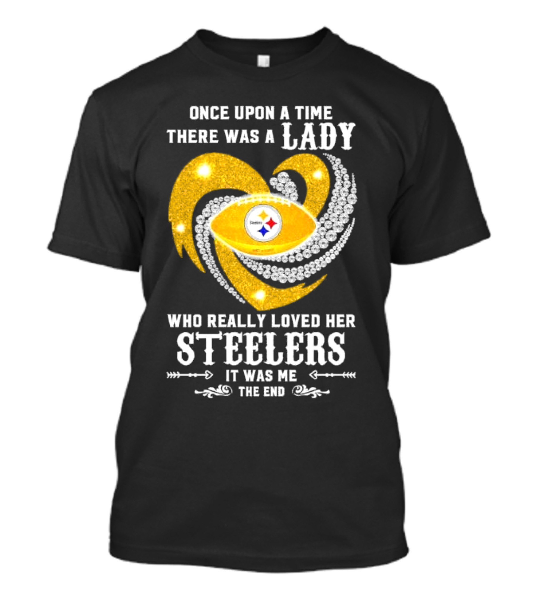Once Upon A Time There Was A Lady Who Really Loved Her Pittsburgh Steelers It Was Me The End T-Shirt