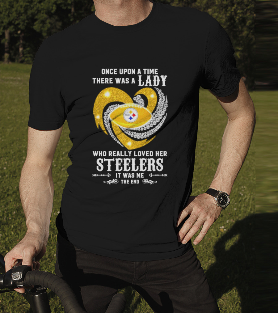 Once Upon A Time There Was A Lady Who Really Loved Her Pittsburgh Steelers It Was Me The End T-Shirt