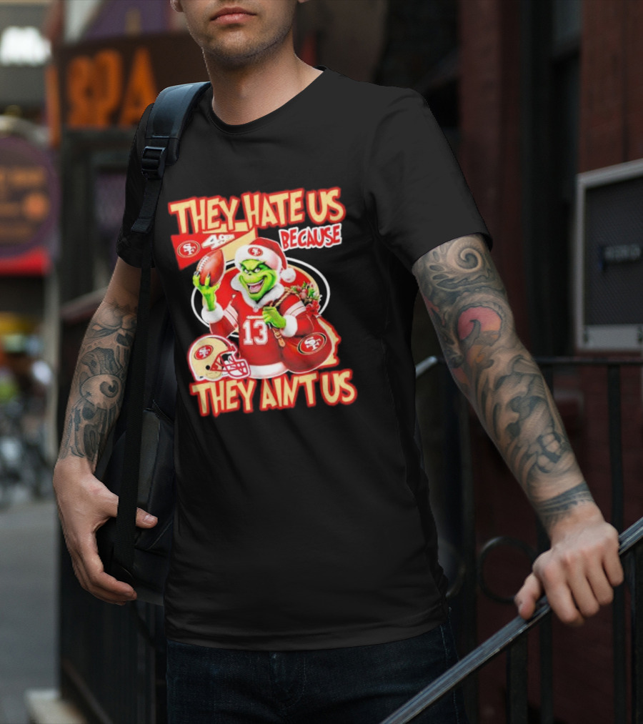 San Francisco 49ers Grinch Santa They Hate Us Because They Ain't Us Christmas T-Shirt