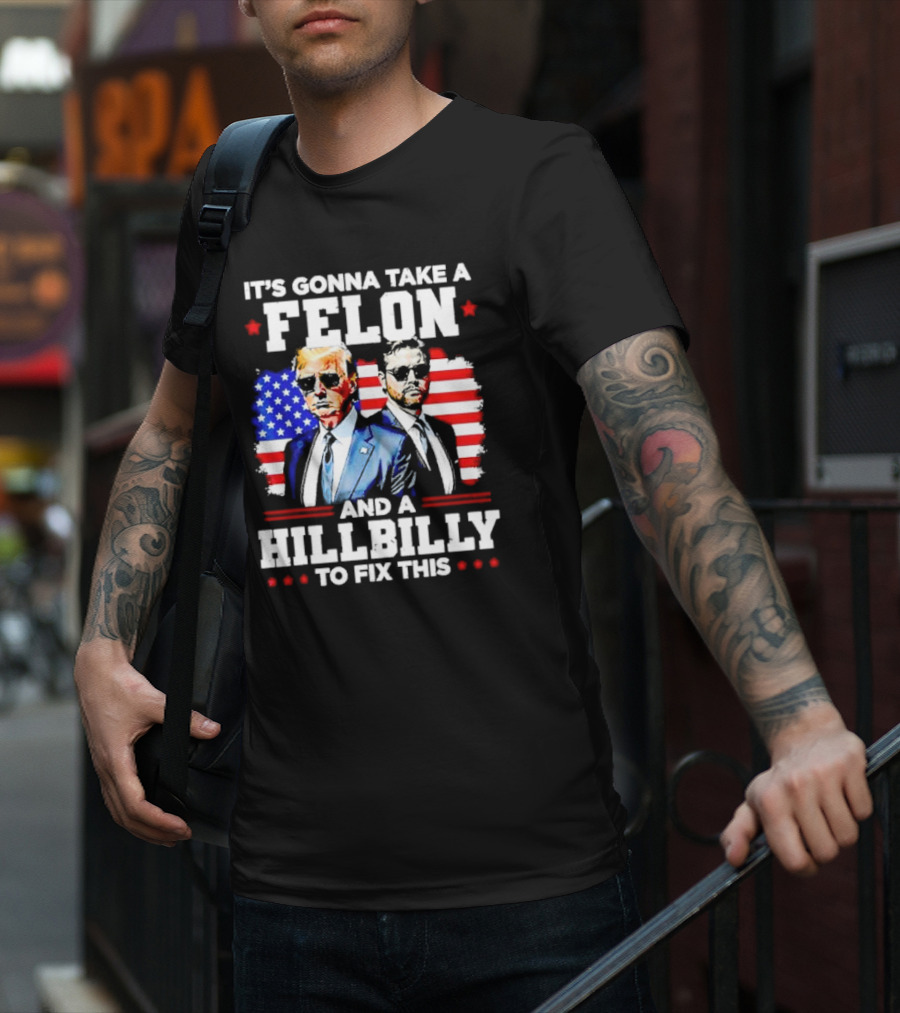 It's Gonna Take A Felon And A Hillbilly To Fix This Vintage US Flag T-Shirt