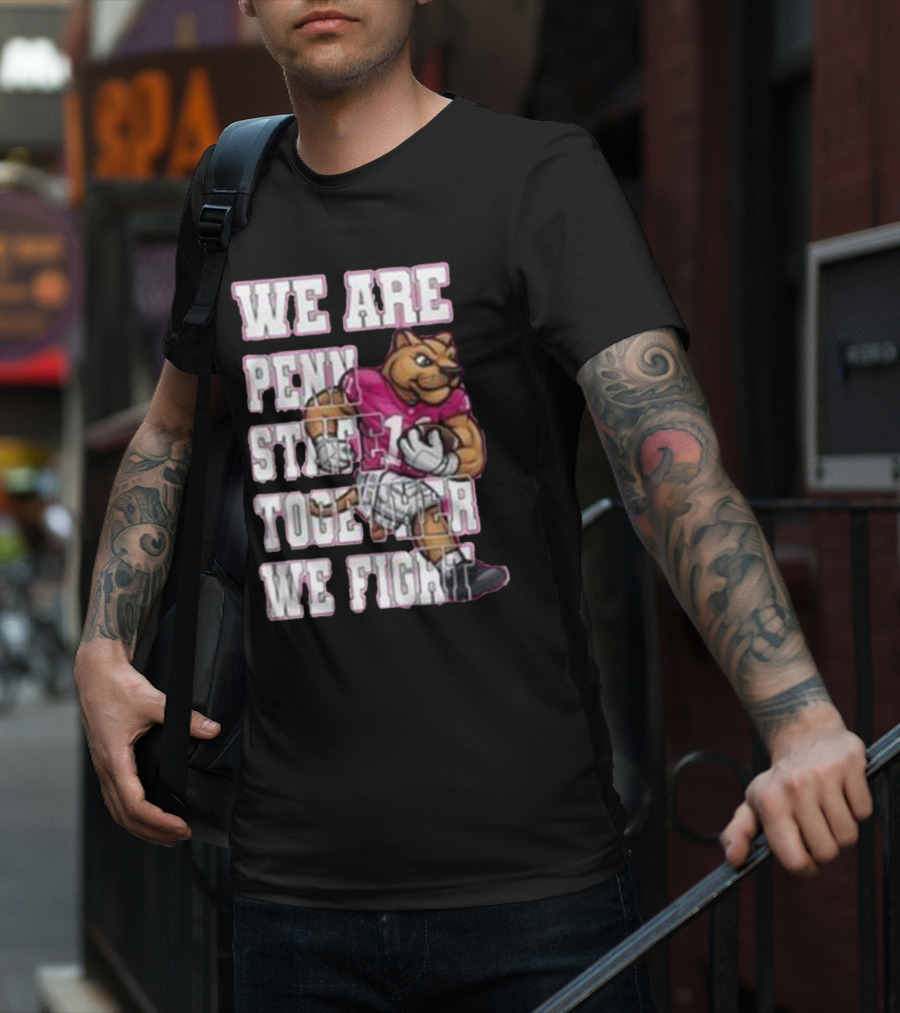 We Are Penn State Together We Fight Pink T-Shirt