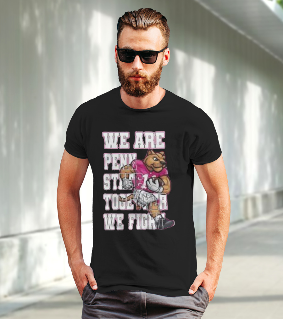 We Are Penn State Together We Fight Pink T-Shirt