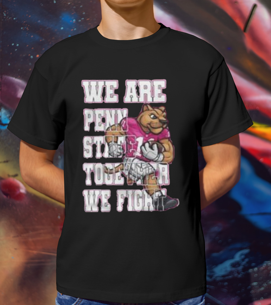We Are Penn State Together We Fight Pink T-Shirt