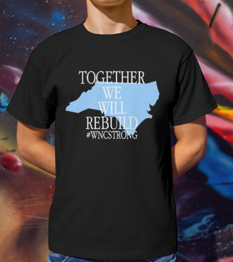Together We Will Rebuild #WNCStrong North Carolina Shape Resilience T-Shirt