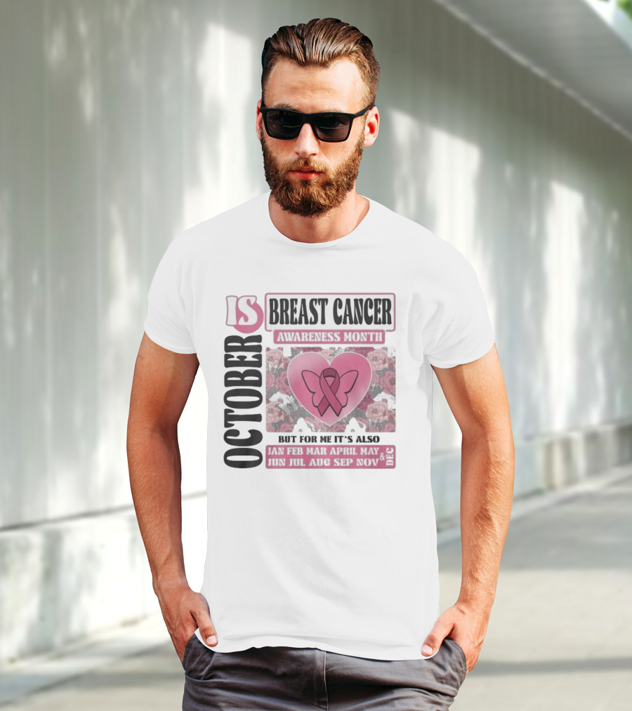 October Is Breast Cancer Awareness Month But For Me It's Also Year Round Jan Feb Mar April May Jun Jul Aug Sep Nov Dec Butterfly Ribbon Floral Background T-Shirt