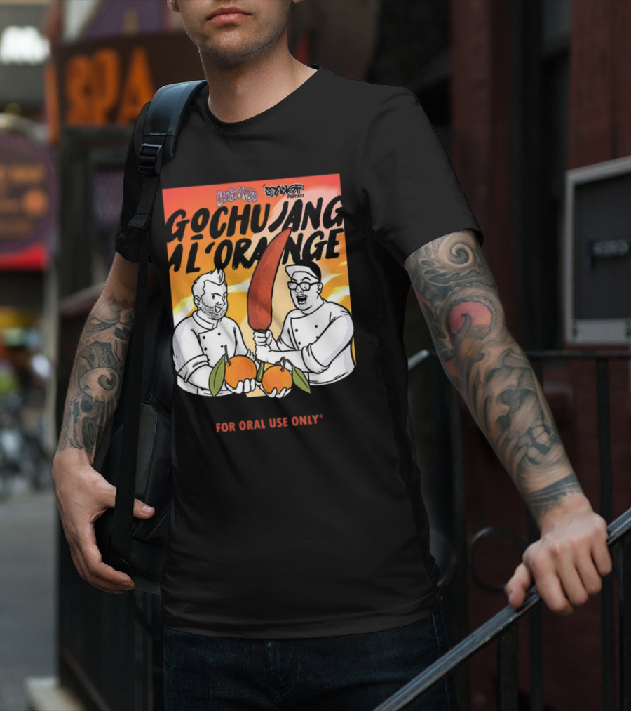 Gochujang Al'Orange By Chef Brian Tsao – Dyngus Day Podcast Collaboration For Oral Use Only T-Shirt
