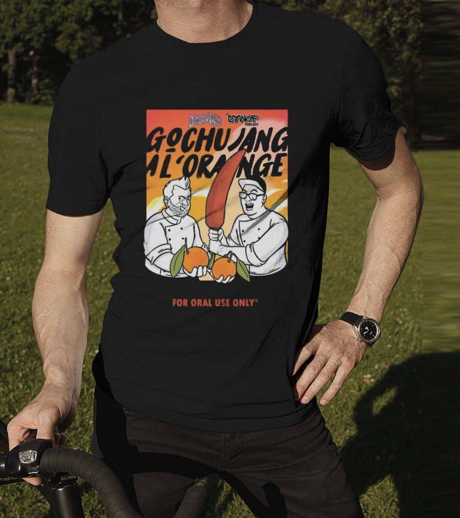 Gochujang Al'Orange By Chef Brian Tsao – Dyngus Day Podcast Collaboration For Oral Use Only T-Shirt