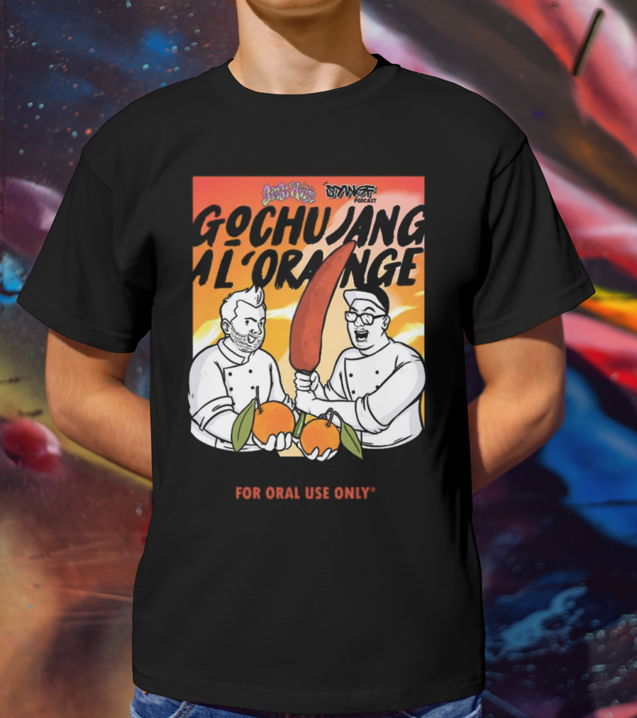 Gochujang Al'Orange By Chef Brian Tsao – Dyngus Day Podcast Collaboration For Oral Use Only T-Shirt