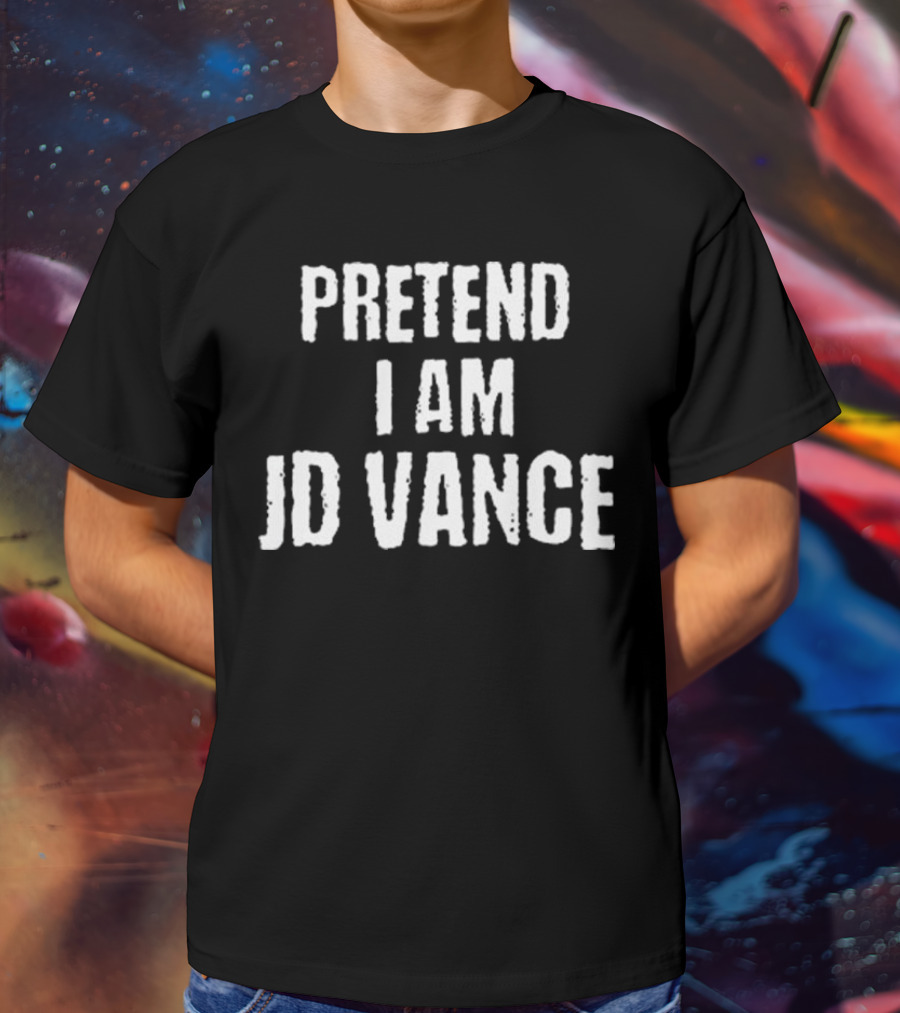 Pretend I Am JD Vance T-Shirt