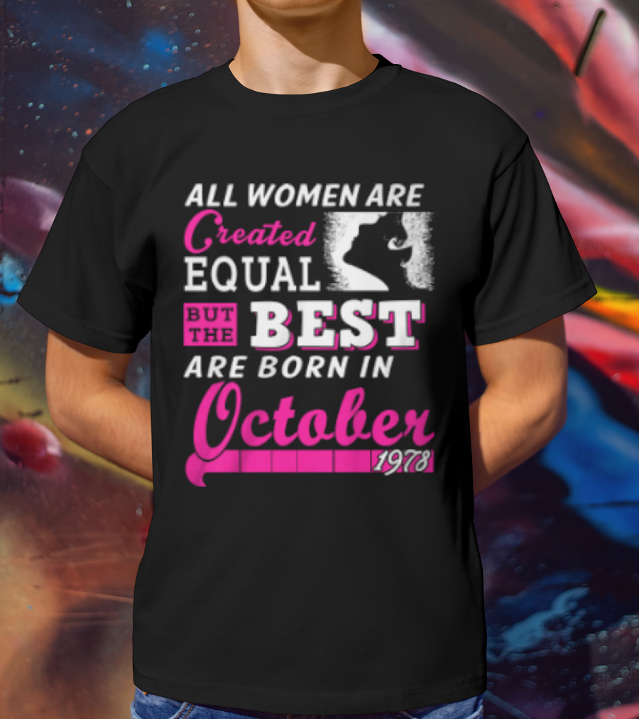All Women Are Created Equal But The Best Are Born In October 1978 T-Shirt