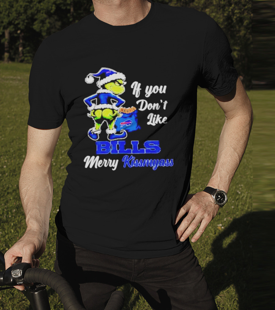 Grinch If You Don't Like Bills Merry Kissmyass T-Shirt