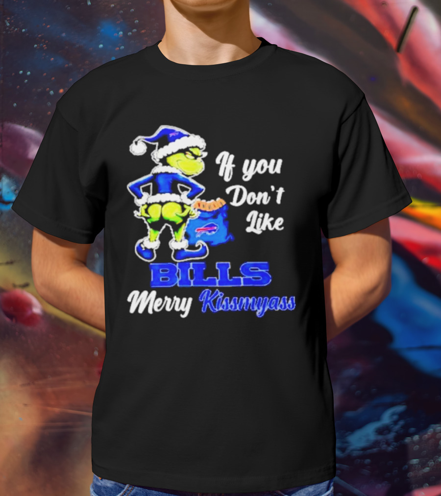 Grinch If You Don't Like Bills Merry Kissmyass T-Shirt