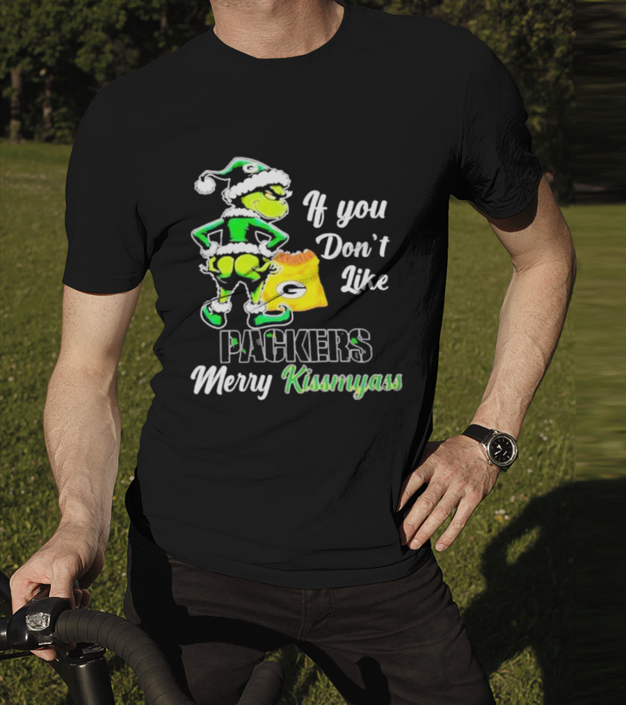 Grinch If You Don't Like Packers Merry Kiss My Ass T-Shirt