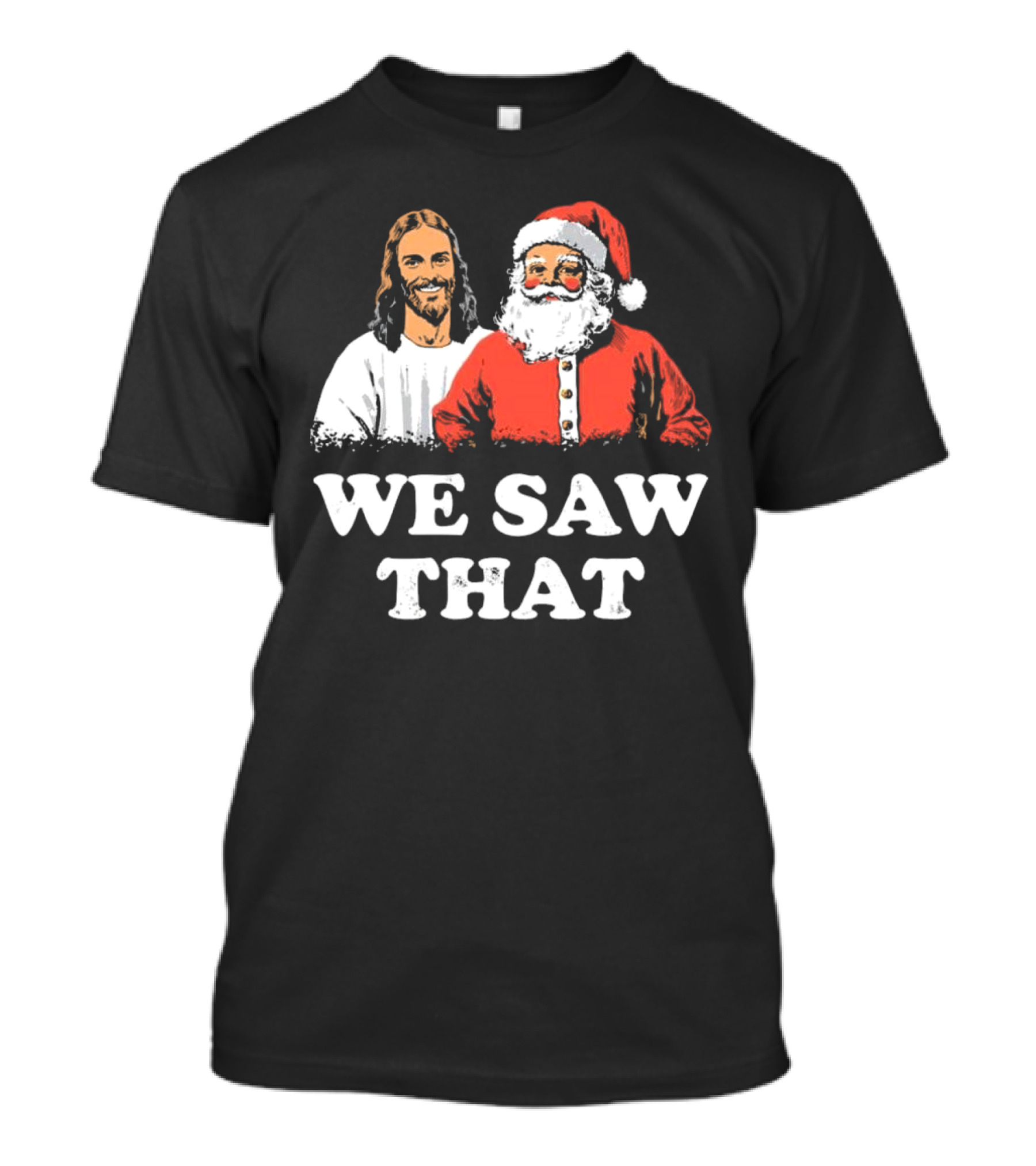 We Saw That Merry Christmas Santa And Jesus T-Shirt