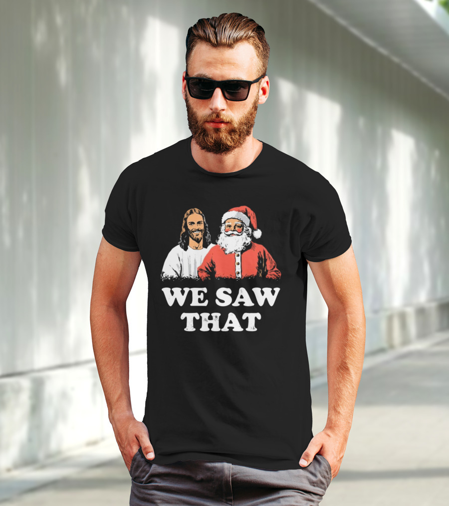 We Saw That Merry Christmas Santa And Jesus T-Shirt
