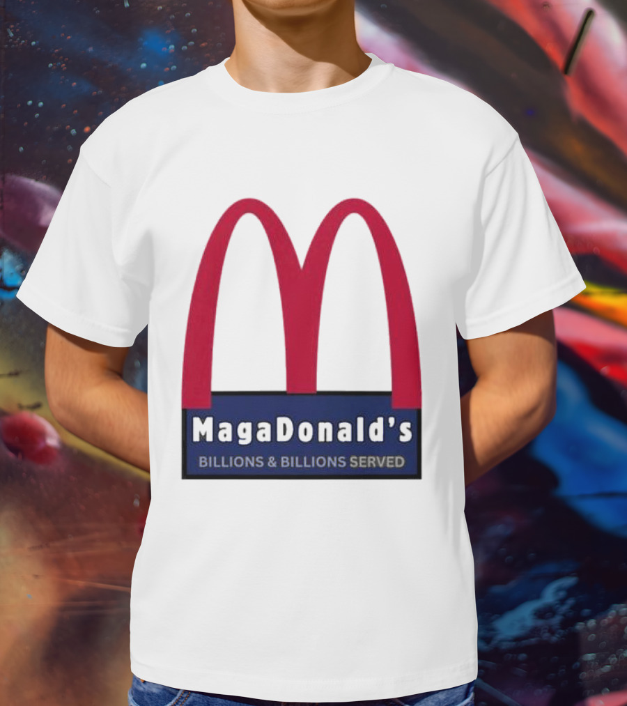 MagaDonald's Billions And Billions Served T-Shirt
