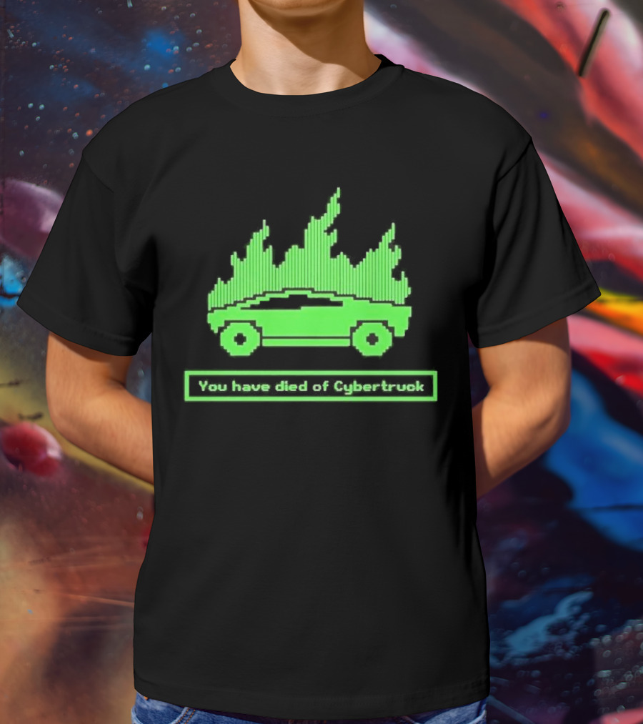 You Have Died Of Cybertruck Green Pixel Art Burning Cybertruck T-Shirt