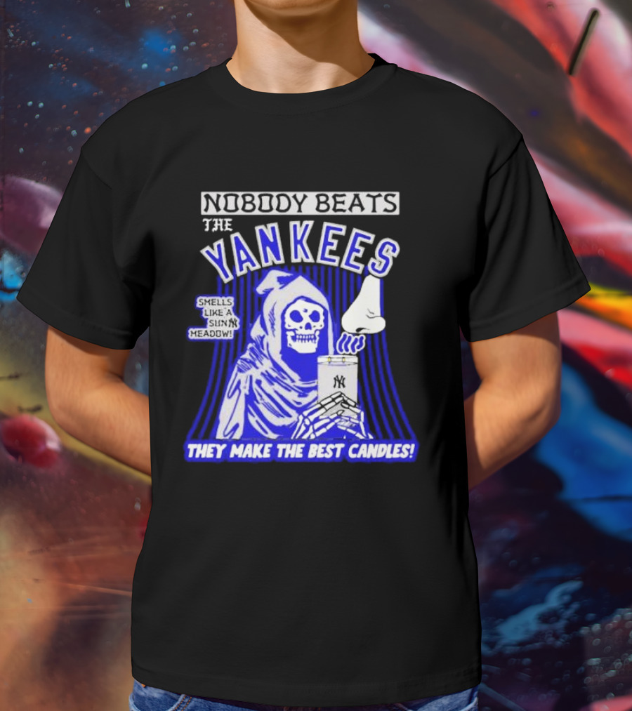 Nobody Beats The Yankees Smells Like A Sunny Meadow They Make The Best Candles T-Shirt
