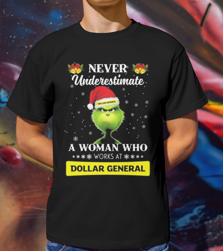 Never Underestimate A Woman Who Works At Dollar General Grinch Christmas T-Shirt