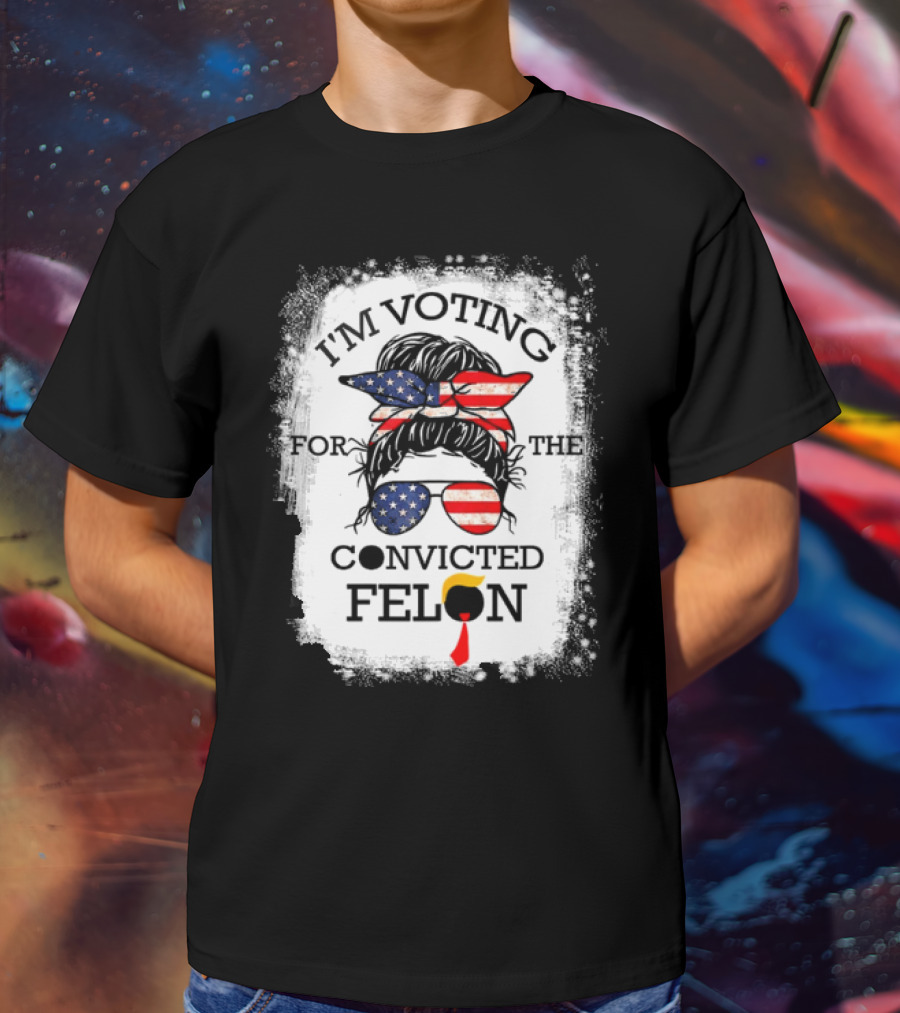 I'm Voting For The Convicted Felon Messy Bun USA Flag T-Shirt