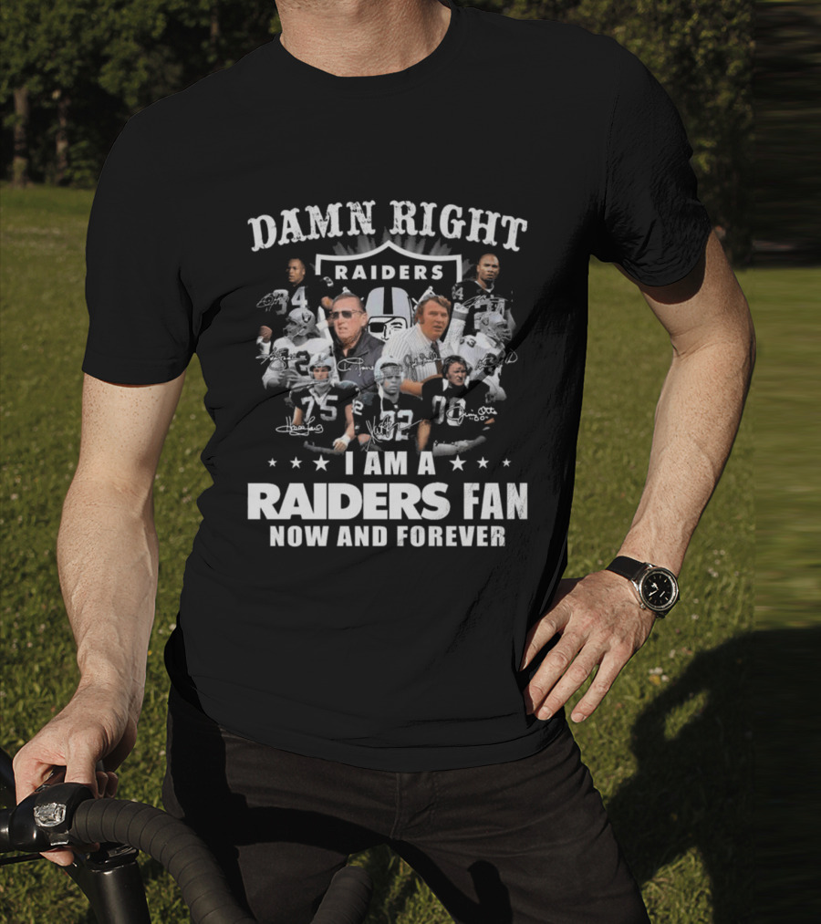 Damn Right Raiders Fan Now And Forever Legend Signatures T-Shirt