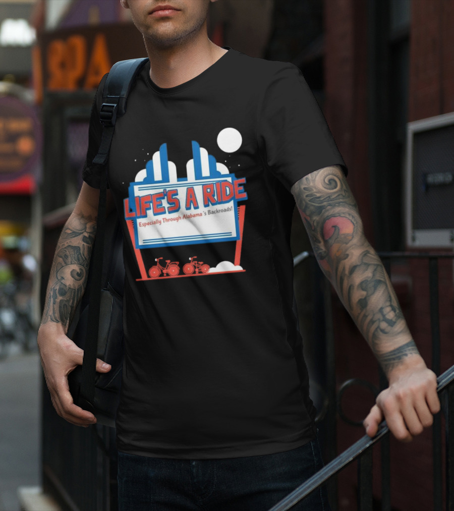 Life's A Ride Especially Through Alabama’s Backroads Bicycle Journey Adventure T-Shirt