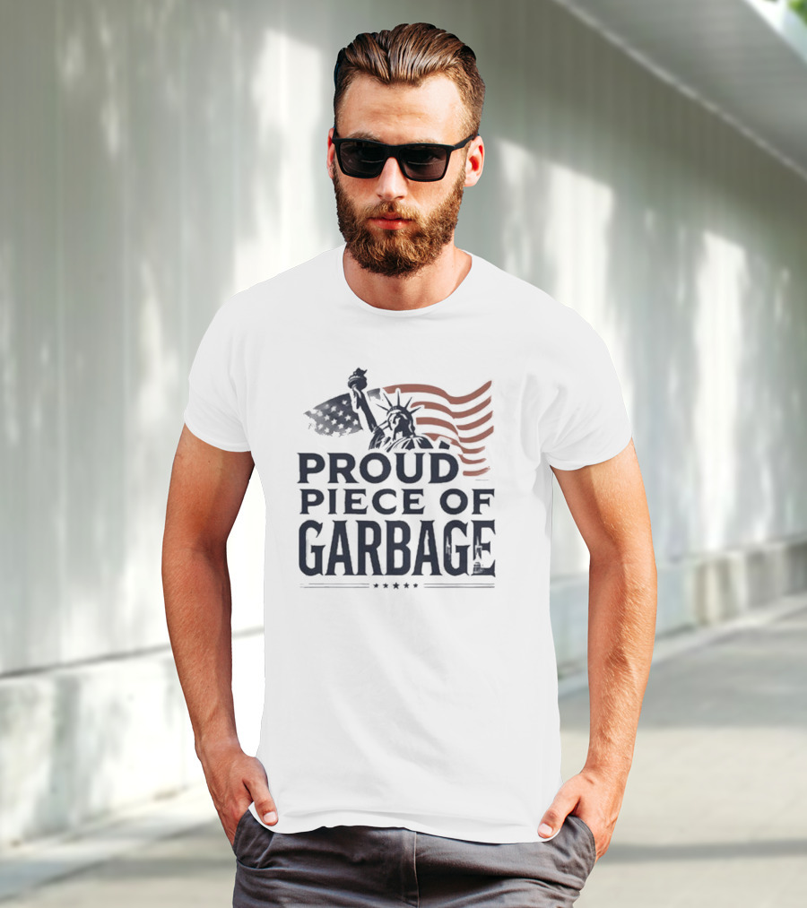 Proud Piece Of Garbage Statue Of Liberty American Flag T-Shirt