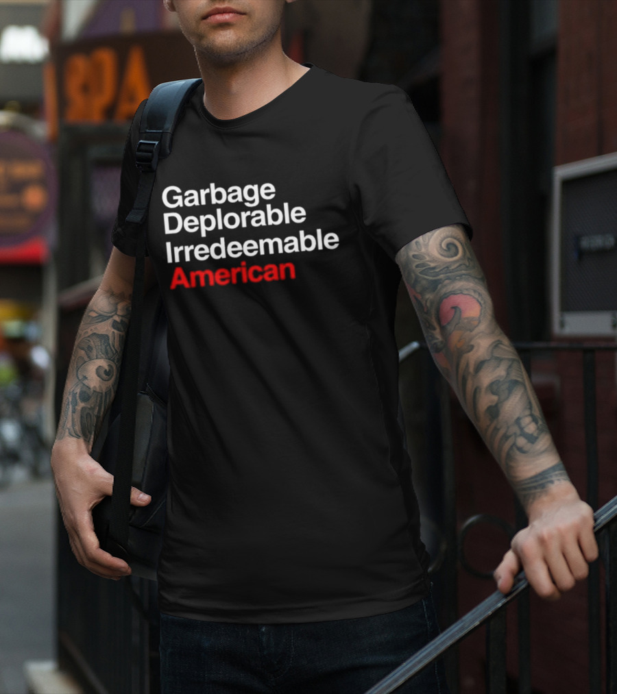Garbage Deplorable Irredeemable American T-Shirt