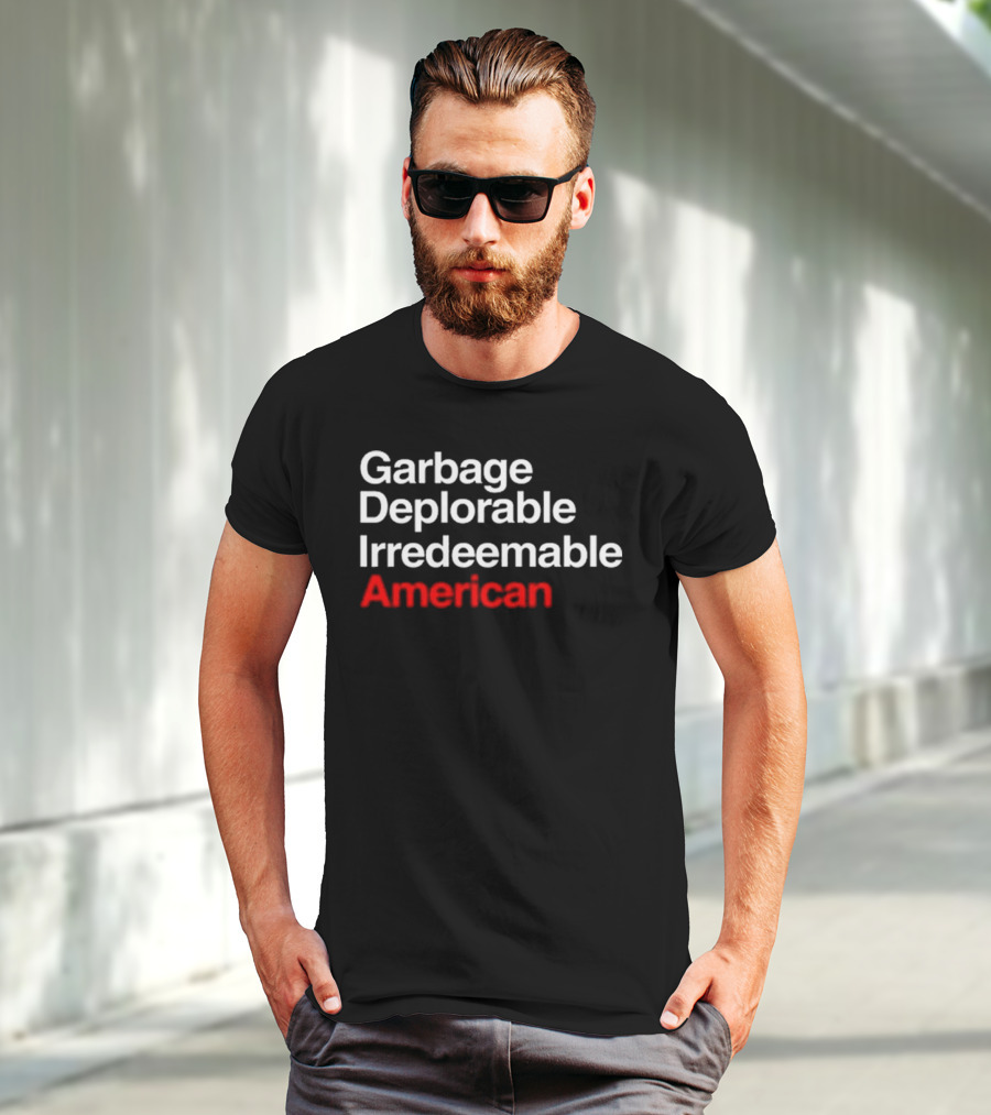 Garbage Deplorable Irredeemable American T-Shirt