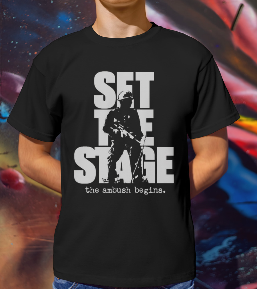 Set The Stage The Ambush Begins Soldier T-Shirt