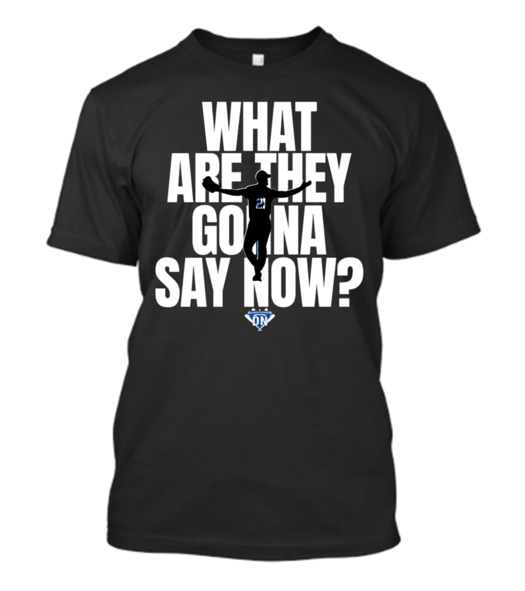 What Are They Gonna Say Now Walker Buehler Number 21 DN T-Shirt