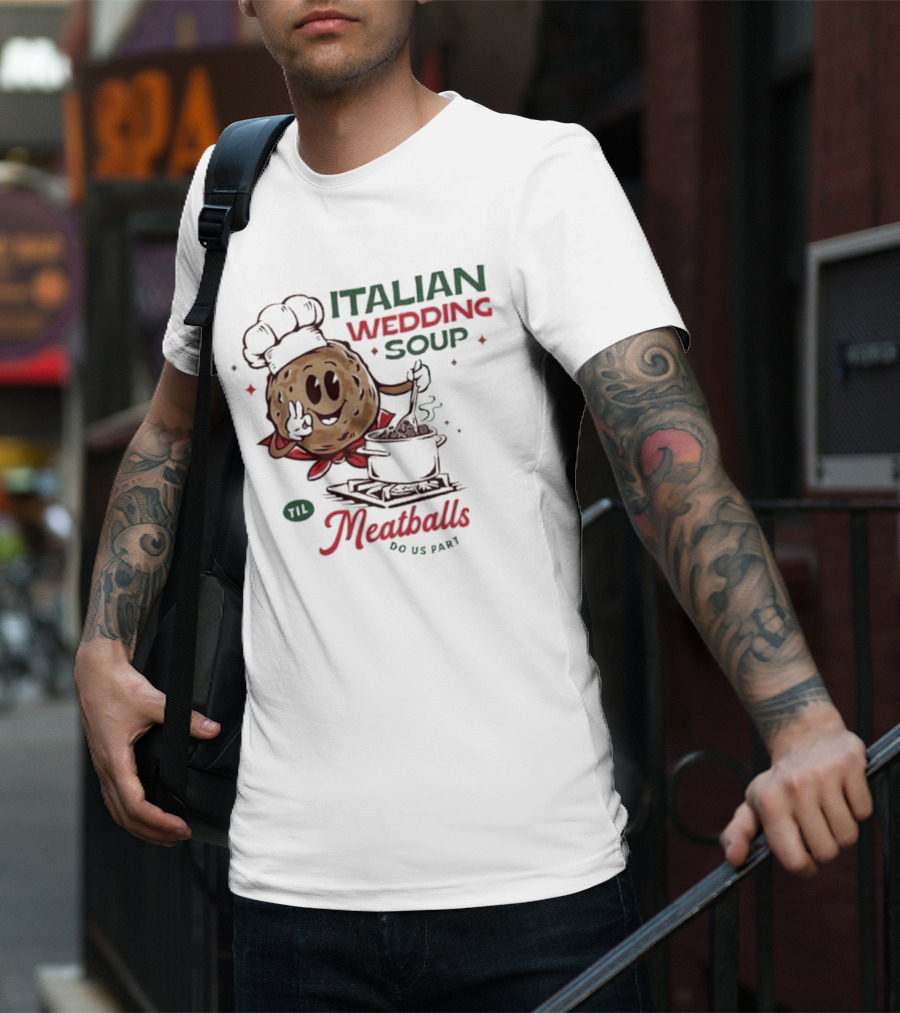 Italian Wedding Soup Meatballs Til Do Us Part Cooking Chefs T-Shirt