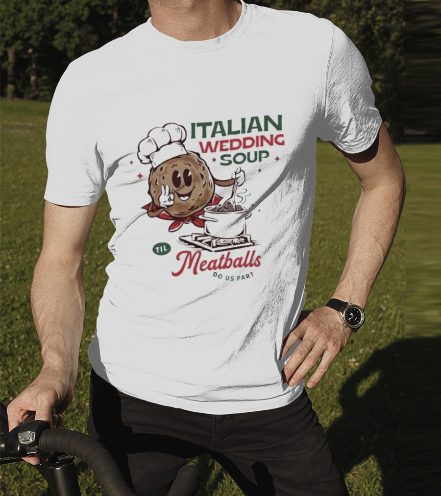 Italian Wedding Soup Meatballs Til Do Us Part Cooking Chefs T-Shirt