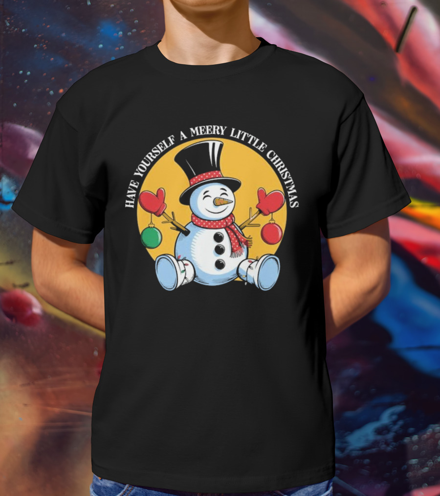Have Yourself A Merry Little Christmas Snowman With Hat And Mittens T-Shirt