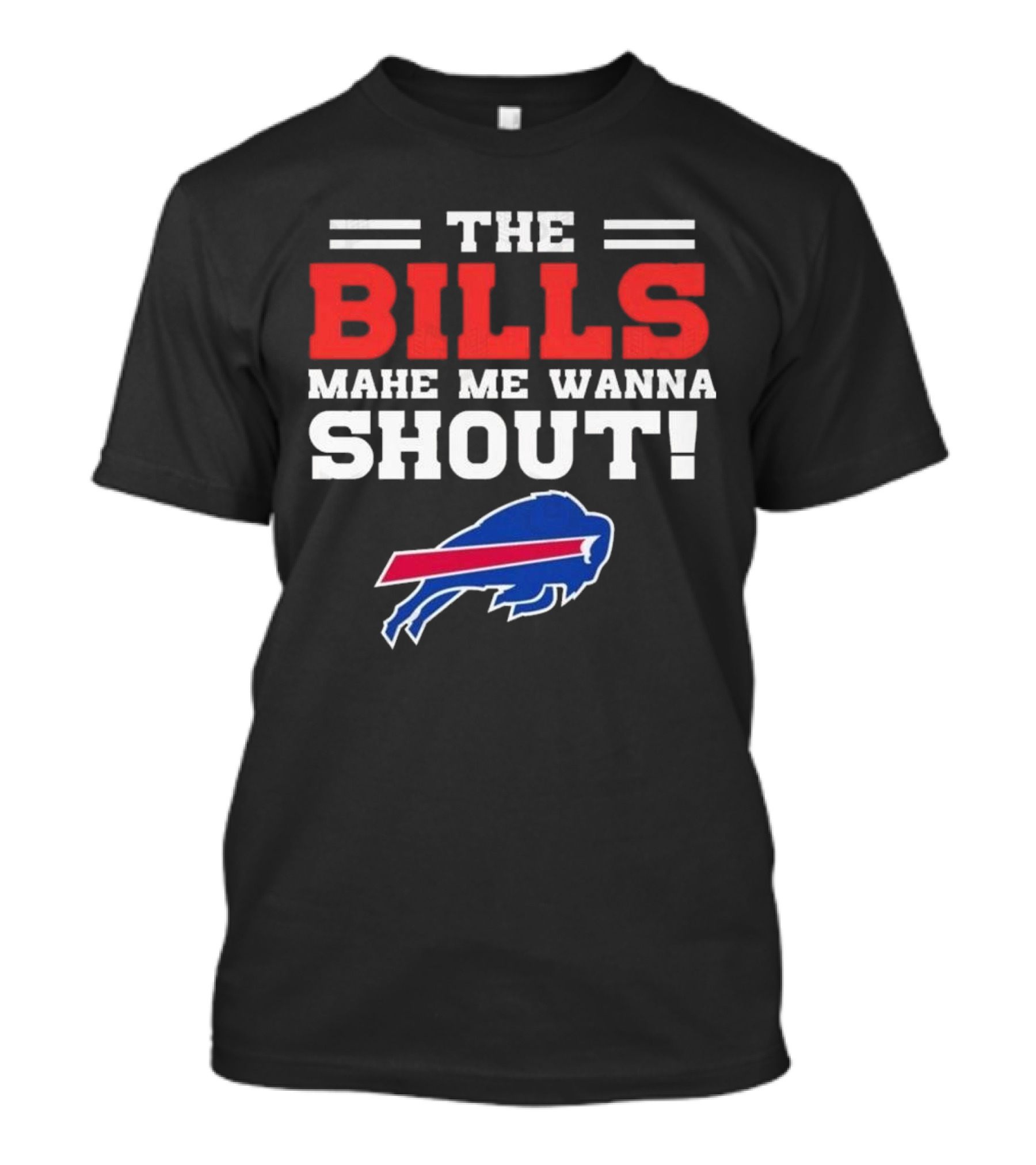 The Bills Make Me Wanna Shout Buffalo Bills T-Shirt