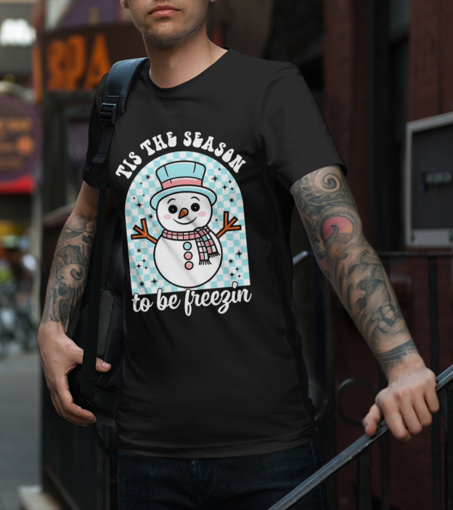 Tis The Season To Be Freezin Snowman Christmas T-Shirt