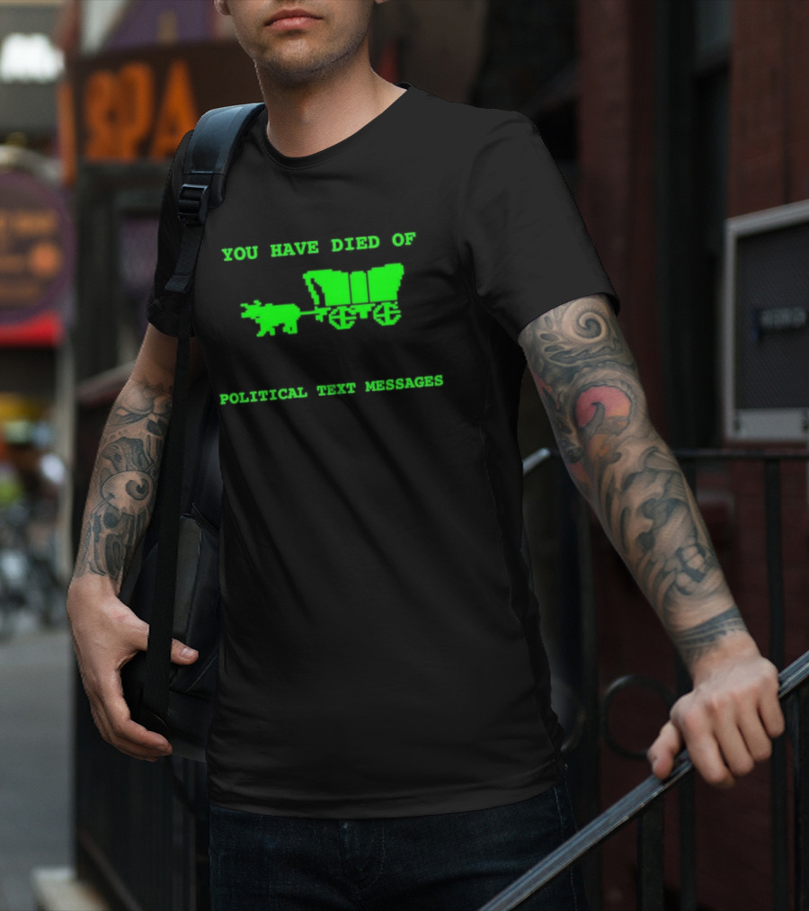 You Have Died Of Political Text Messages Oregon Trail Pixel Art Green Text T-Shirt